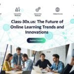 Class-30x.us: The Future of Online Learning Trends and Innovations