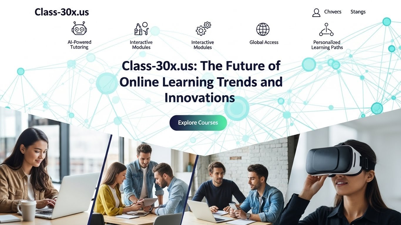Class-30x.us: The Future of Online Learning Trends and Innovations