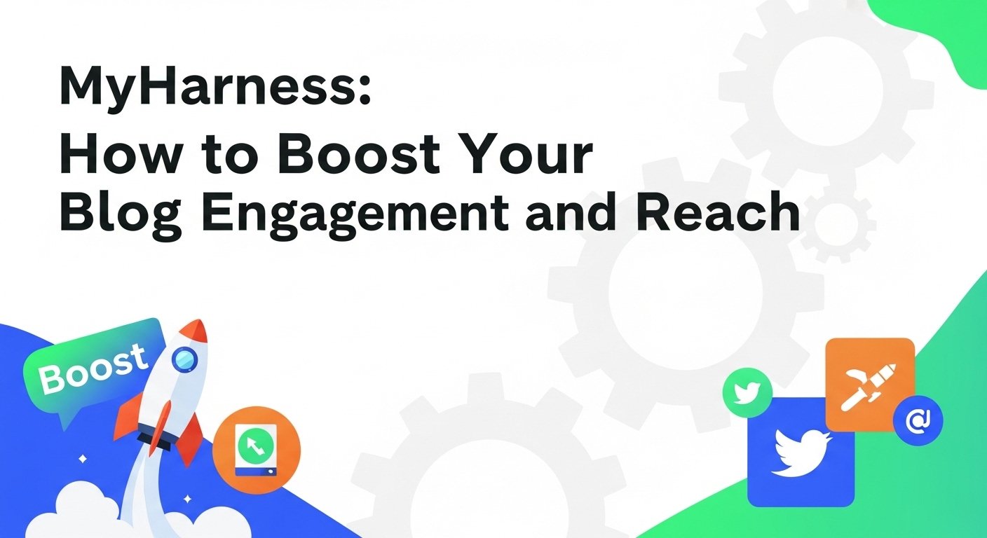 MyHarness: How to Boost Your Blog Engagement and Reach