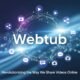 Webtub: Revolutionizing the Way We Share Videos Online