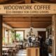 Woodwork Coffee: Eco Friendly for Coffee Lovers